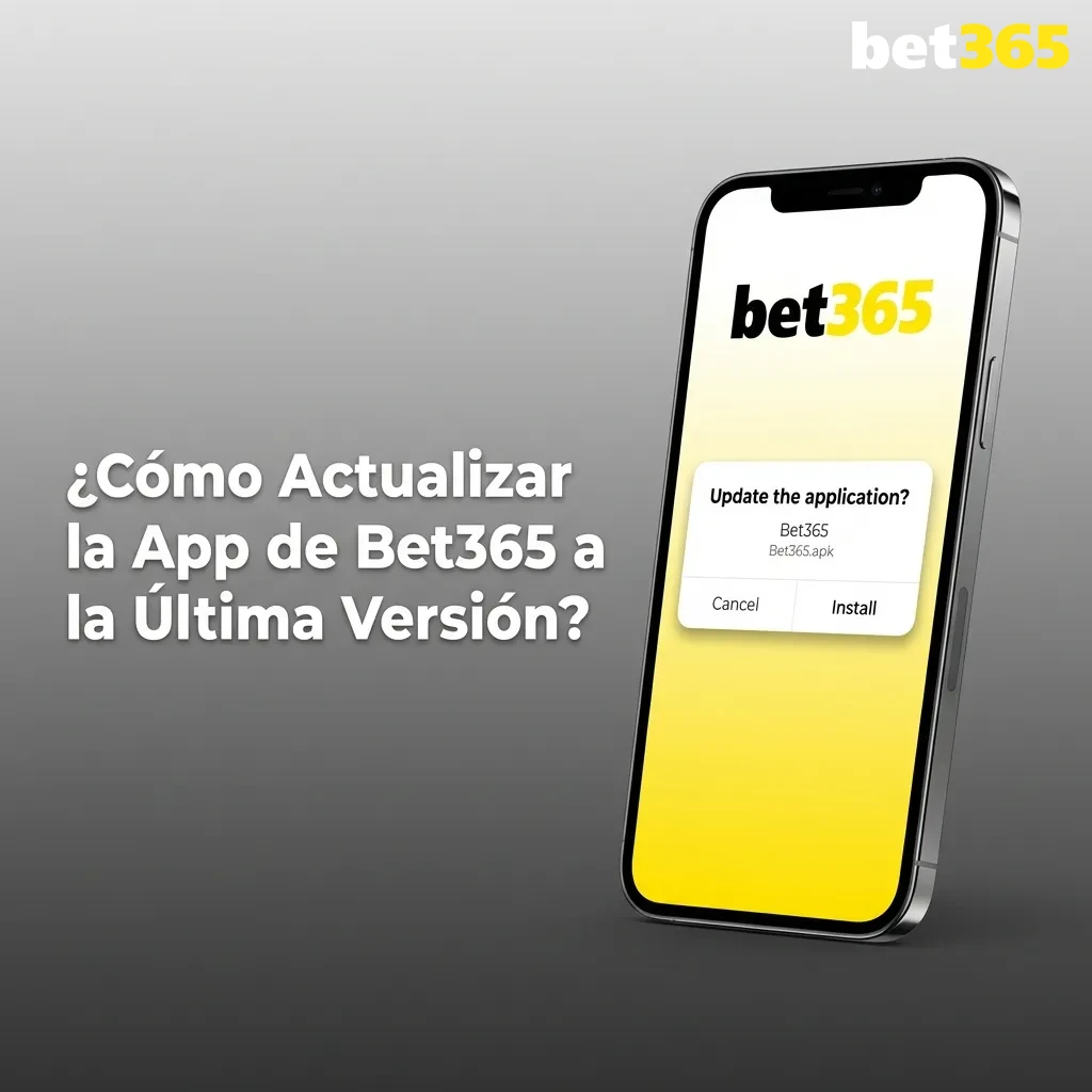 Pasos para actualizar la aplicación de Bet365 en dispositivos Android e iOS a la versión más reciente disponible