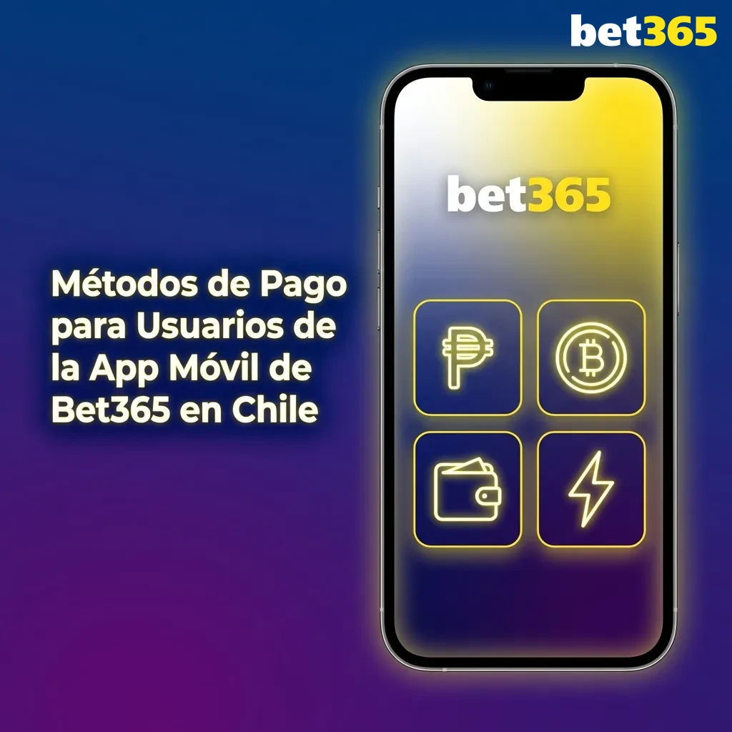 Bet365 Chile mobile app payment methods including credit cards, bank transfers, e-wallets, WebPay and Servipag options